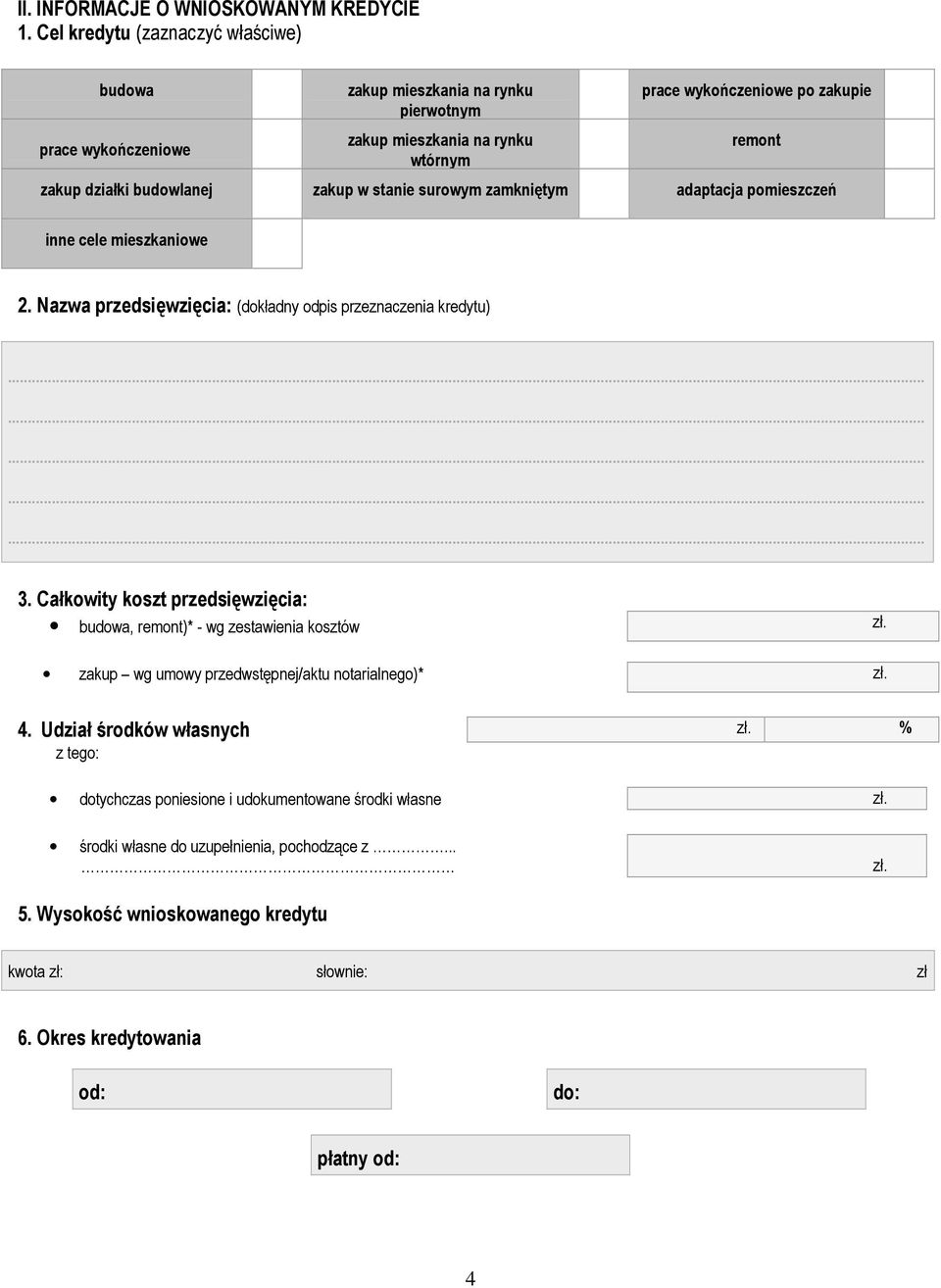 budowlanej zakup w stanie surowym zamkniętym adaptacja pomieszczeń inne cele mieszkaniowe 2. Nazwa przedsięwzięcia: (dokładny odpis przeznaczenia kredytu) 3.