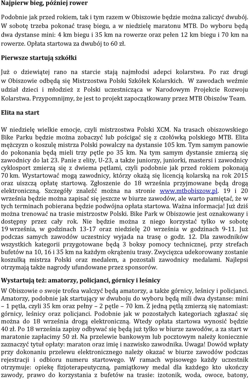 Pierwsze startują szkółki Już o dziewiątej rano na starcie stają najmłodsi adepci kolarstwa. Po raz drugi w Obiszowie odbędą się Mistrzostwa Polski Szkółek Kolarskich.