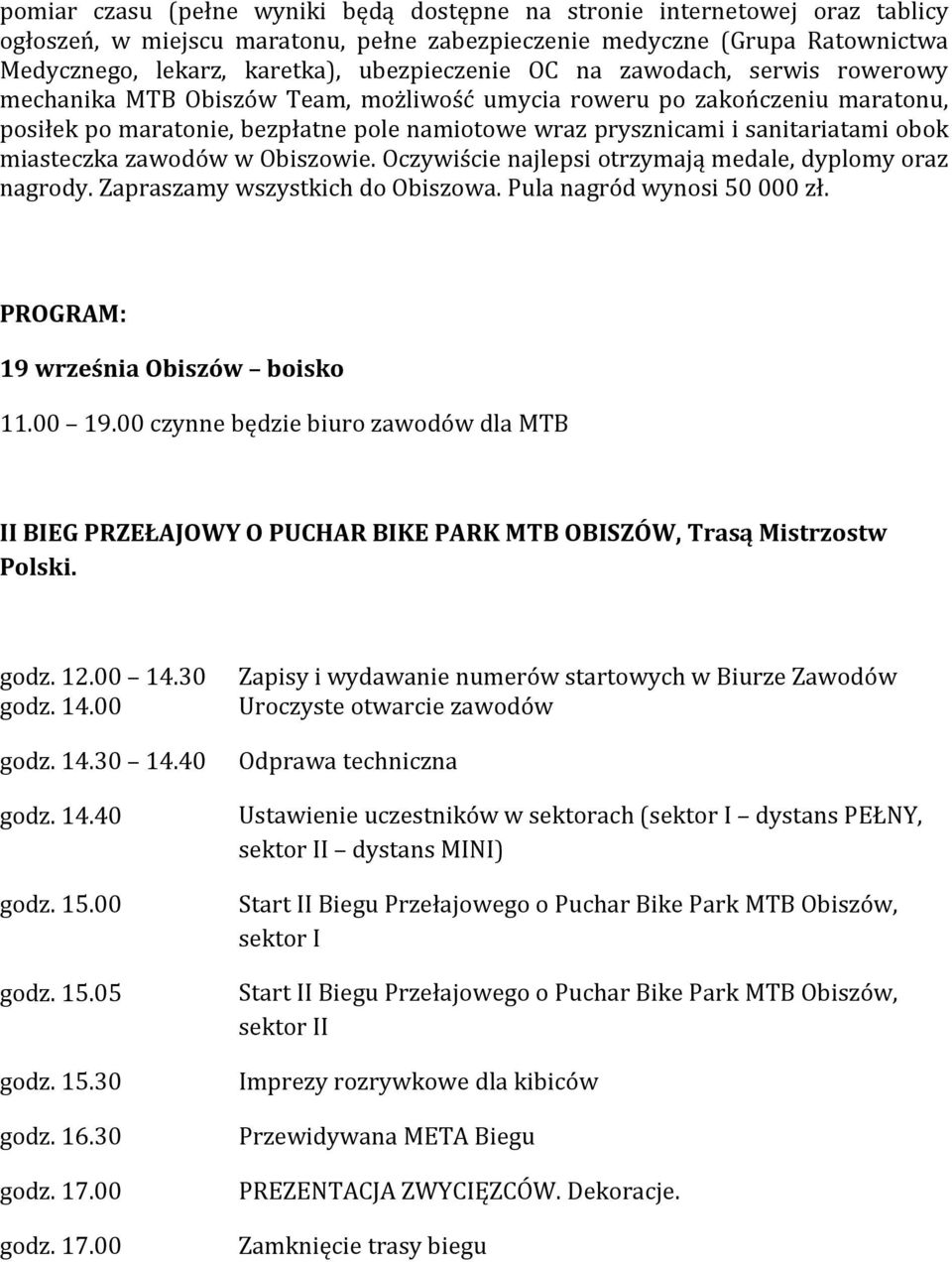 sanitariatami obok miasteczka zawodów w Obiszowie. Oczywiście najlepsi otrzymają medale, dyplomy oraz nagrody. Zapraszamy wszystkich do Obiszowa. Pula nagród wynosi 50 000 zł.