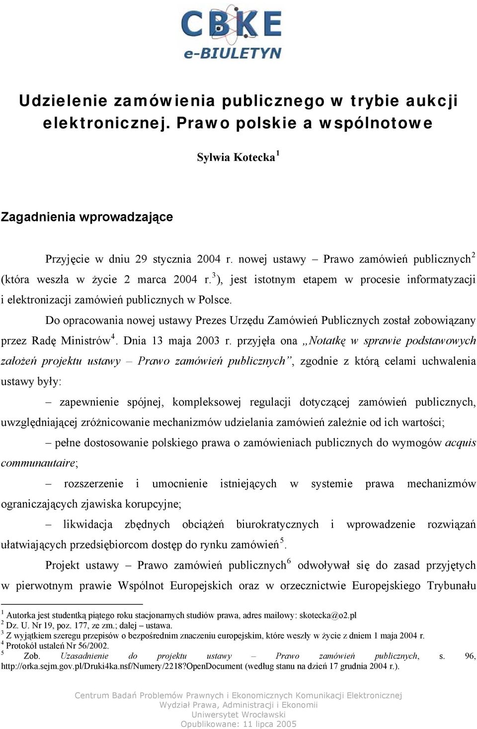 Do opracowania nowej ustawy Prezes Urzędu Zamówień Publicznych został zobowiązany przez Radę Ministrów 4. Dnia 13 maja 2003 r.