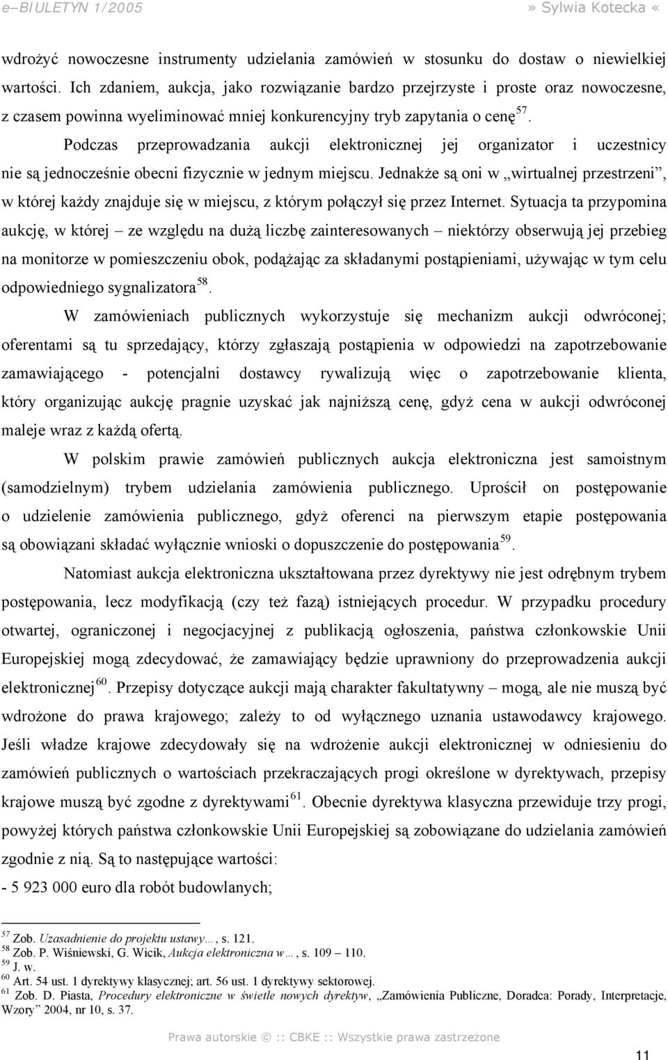 Podczas przeprowadzania aukcji elektronicznej jej organizator i uczestnicy nie są jednocześnie obecni fizycznie w jednym miejscu.