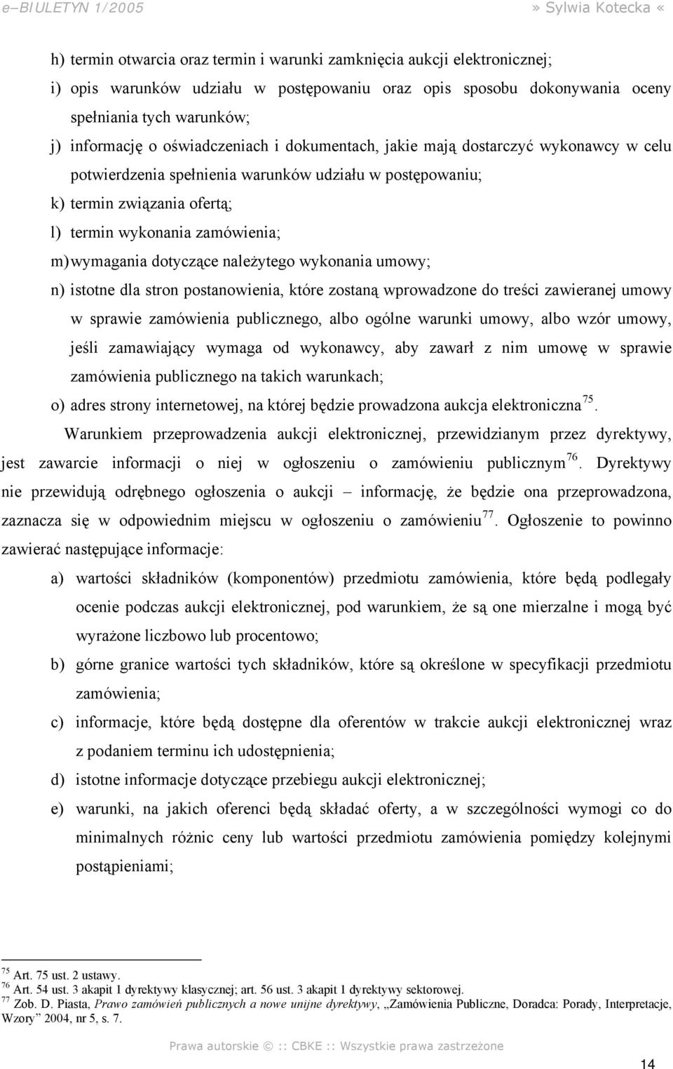 dotyczące należytego wykonania umowy; n) istotne dla stron postanowienia, które zostaną wprowadzone do treści zawieranej umowy w sprawie zamówienia publicznego, albo ogólne warunki umowy, albo wzór