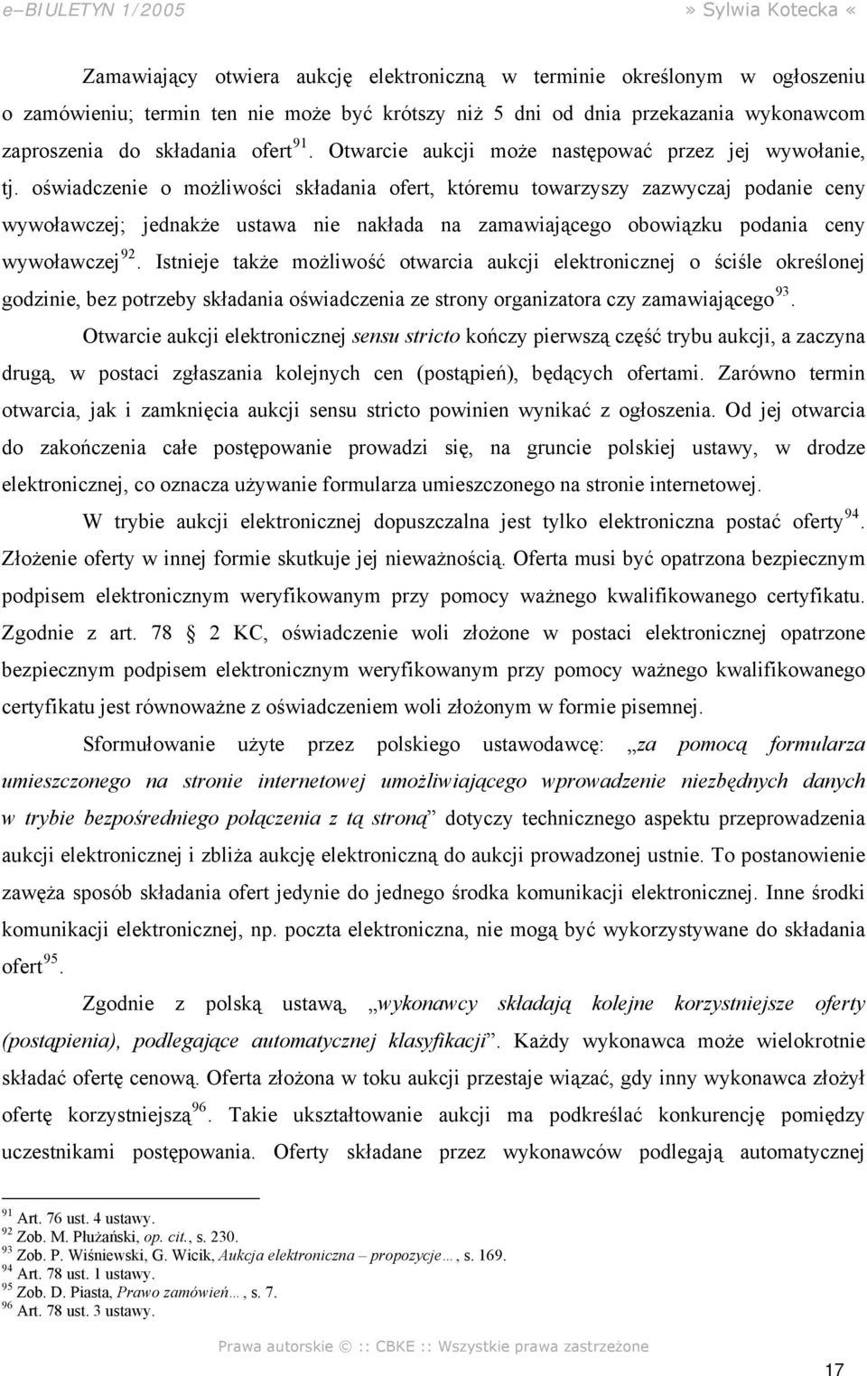 oświadczenie o możliwości składania ofert, któremu towarzyszy zazwyczaj podanie ceny wywoławczej; jednakże ustawa nie nakłada na zamawiającego obowiązku podania ceny wywoławczej 92.