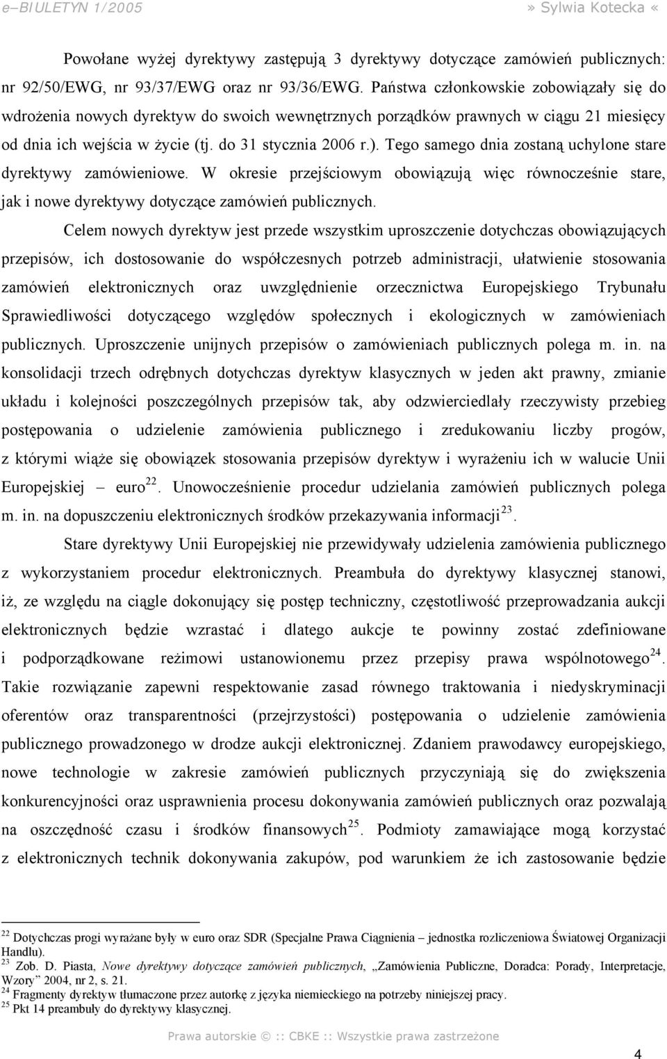 Tego samego dnia zostaną uchylone stare dyrektywy zamówieniowe. W okresie przejściowym obowiązują więc równocześnie stare, jak i nowe dyrektywy dotyczące zamówień publicznych.