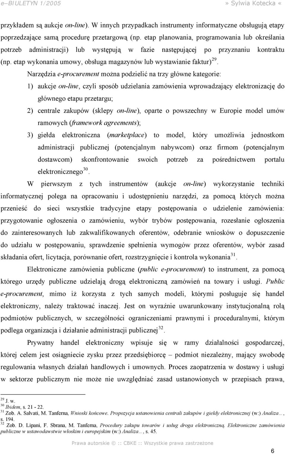 Narzędzia e-procurement można podzielić na trzy główne kategorie: 1) aukcje on-line, czyli sposób udzielania zamówienia wprowadzający elektronizację do głównego etapu przetargu; 2) centrale zakupów