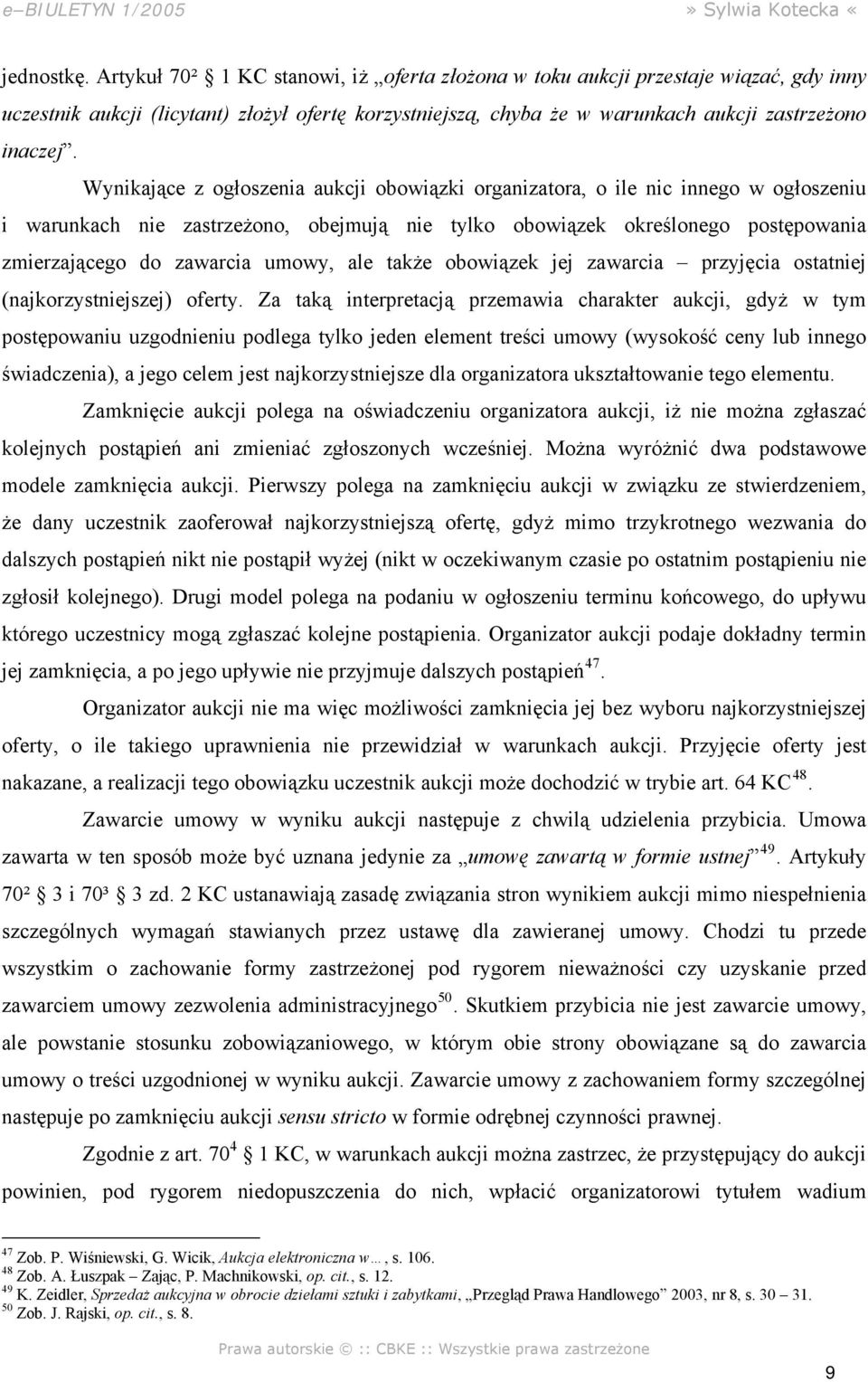 Wynikające z ogłoszenia aukcji obowiązki organizatora, o ile nic innego w ogłoszeniu i warunkach nie zastrzeżono, obejmują nie tylko obowiązek określonego postępowania zmierzającego do zawarcia