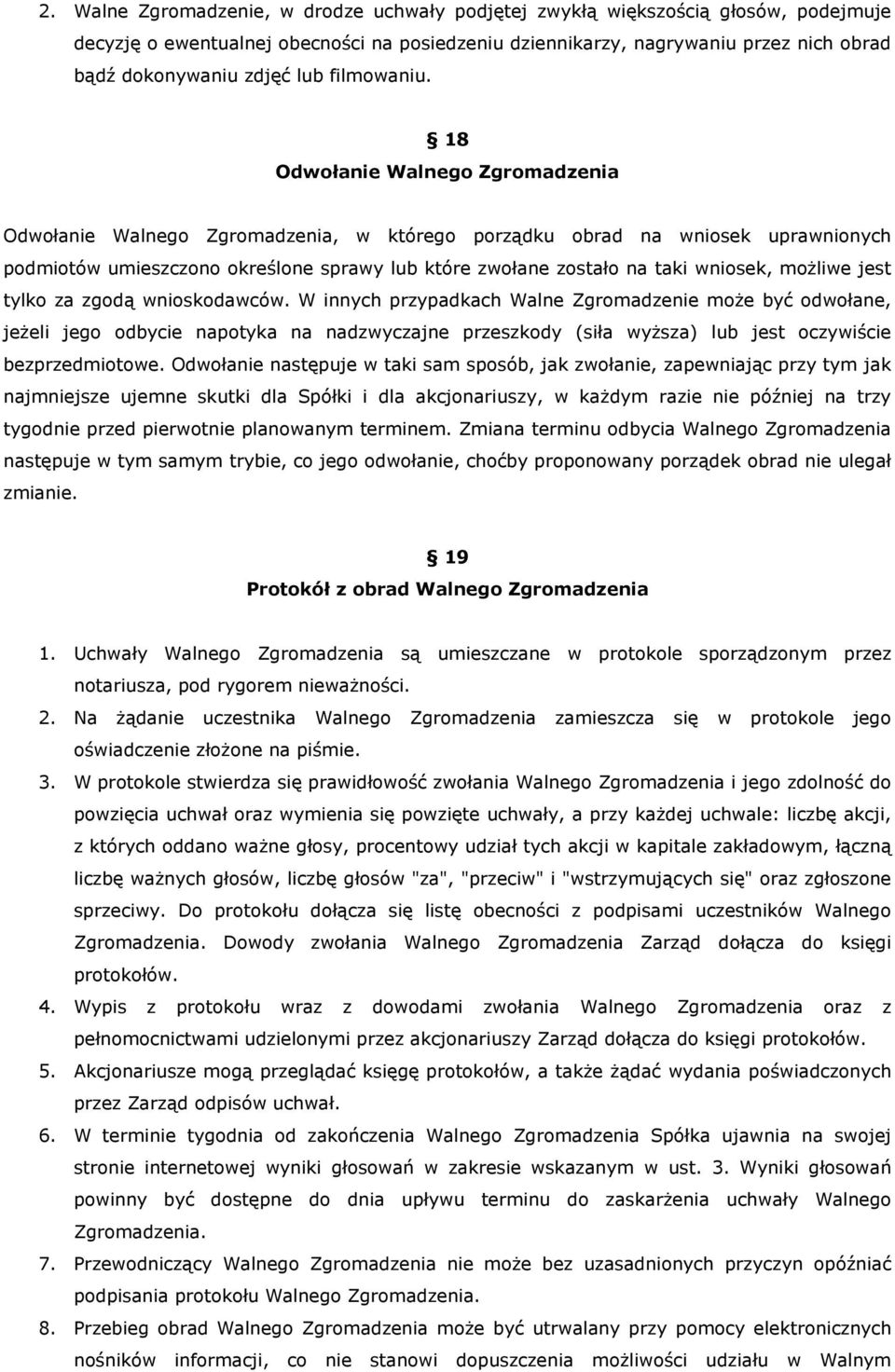 18 Odwołanie Walnego Zgromadzenia Odwołanie Walnego Zgromadzenia, w którego porządku obrad na wniosek uprawnionych podmiotów umieszczono określone sprawy lub które zwołane zostało na taki wniosek,