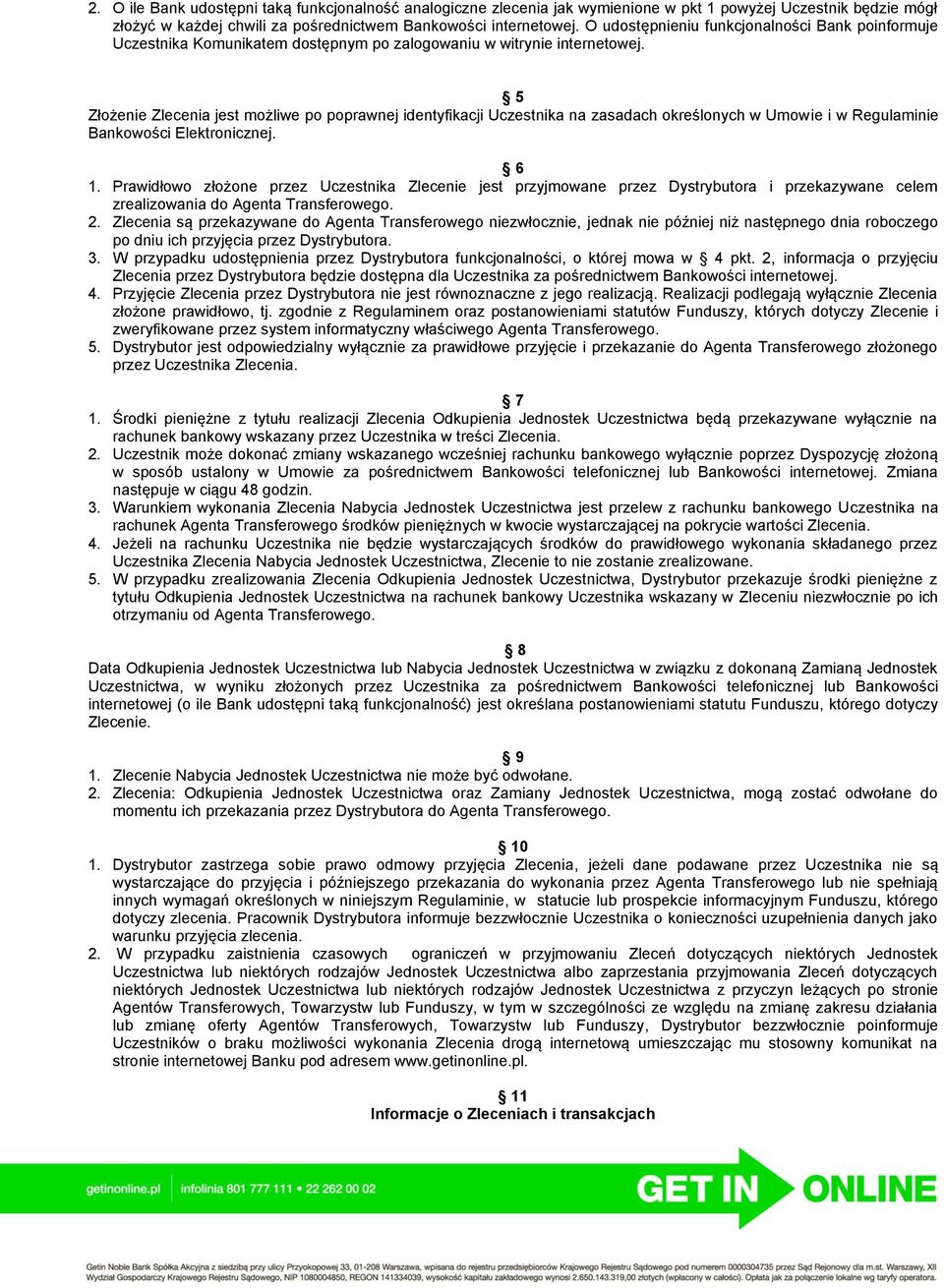 5 Złożenie Zlecenia jest możliwe po poprawnej identyfikacji Uczestnika na zasadach określonych w Umowie i w Regulaminie Bankowości Elektronicznej. 6 1.