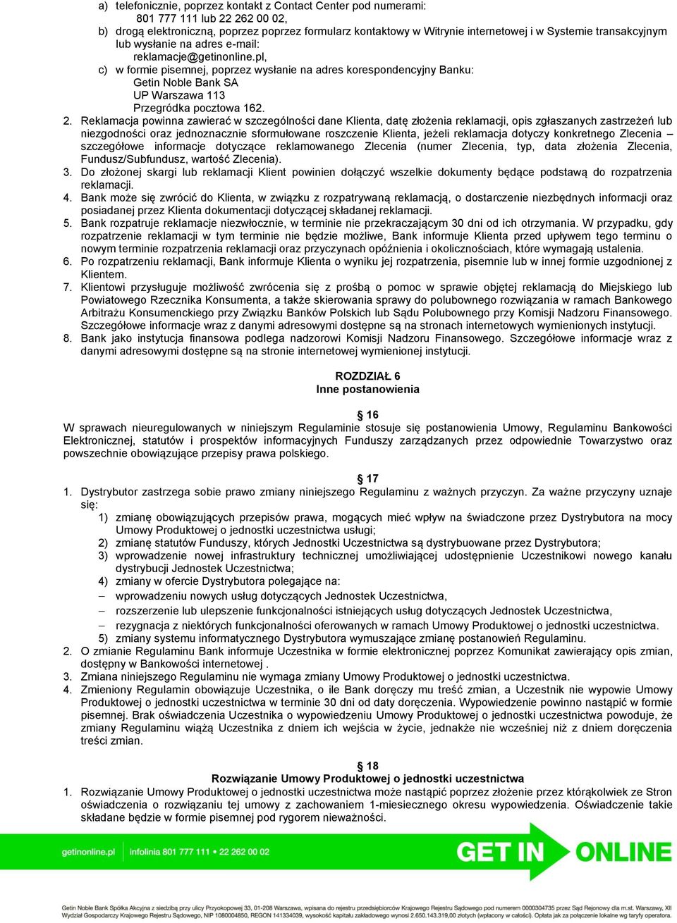 pl, c) w formie pisemnej, poprzez wysłanie na adres korespondencyjny Banku: Getin Noble Bank SA UP Warszawa 113 Przegródka pocztowa 162. 2.