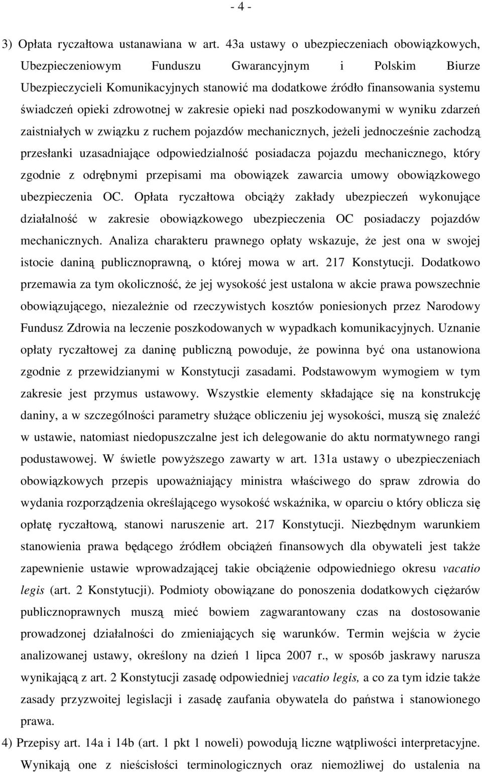 zdrowotnej w zakresie opieki nad poszkodowanymi w wyniku zdarzeń zaistniałych w związku z ruchem pojazdów mechanicznych, jeżeli jednocześnie zachodzą przesłanki uzasadniające odpowiedzialność