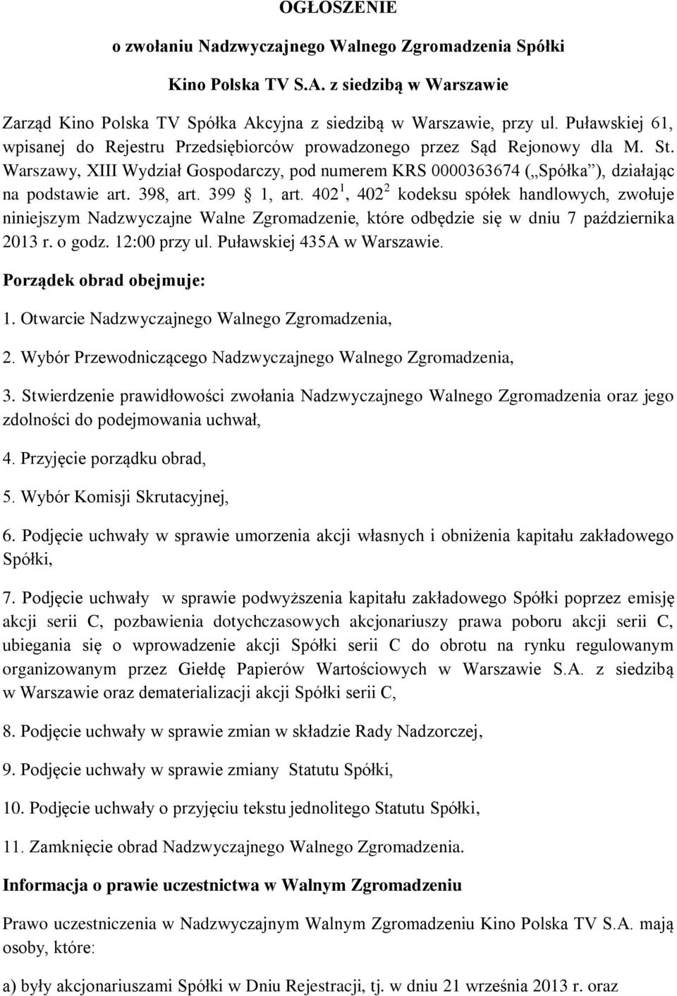 398, art. 399 1, art. 402 1, 402 2 kodeksu spółek handlowych, zwołuje niniejszym Nadzwyczajne Walne Zgromadzenie, które odbędzie się w dniu 7 października 2013 r. o godz. 12:00 przy ul.