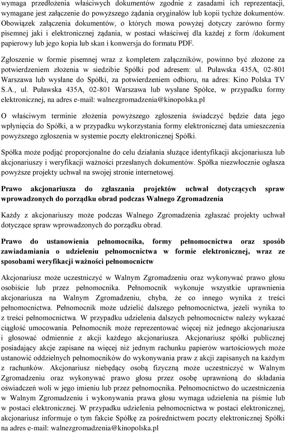 i konwersja do formatu PDF. Zgłoszenie w formie pisemnej wraz z kompletem załączników, powinno być złożone za potwierdzeniem złożenia w siedzibie Spółki pod adresem: ul.