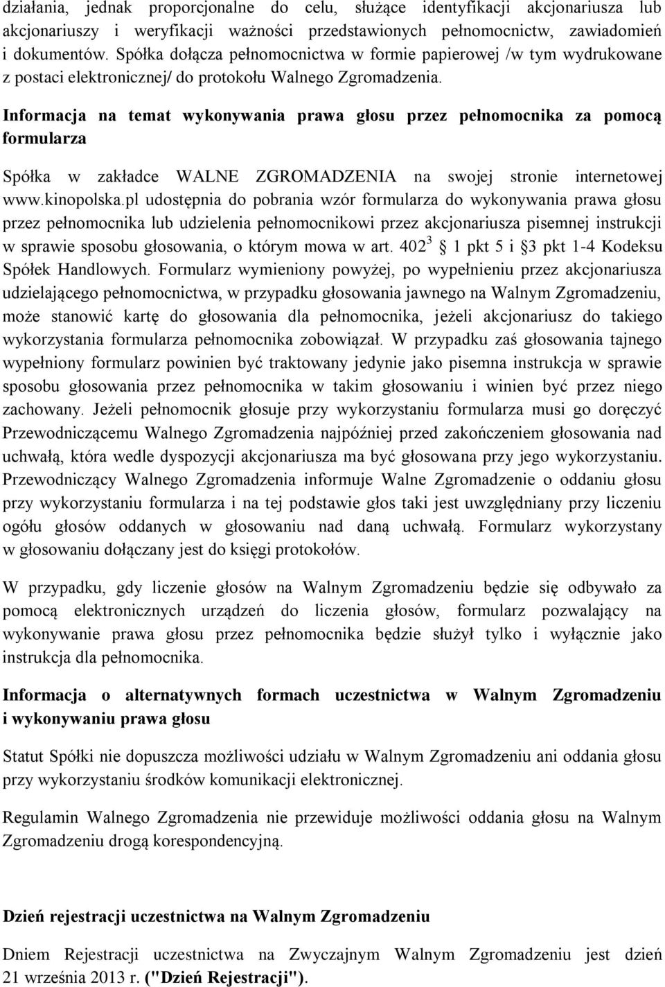 Informacja na temat wykonywania prawa głosu przez pełnomocnika za pomocą formularza Spółka w zakładce WALNE ZGROMADZENIA na swojej stronie internetowej www.kinopolska.