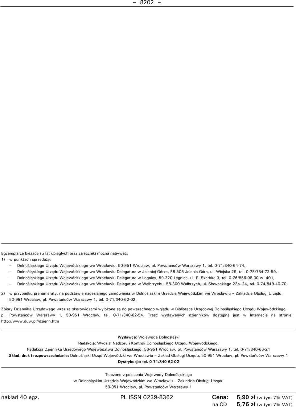 0-75/764-72-88, Dolnośląskiego Urzędu Wojewódzkiego we Wrocławiu Delegatura w Legnicy, 58-220 Legnica, ul. F. Skarbka 3, tel. 0-76/856-08-00 w.