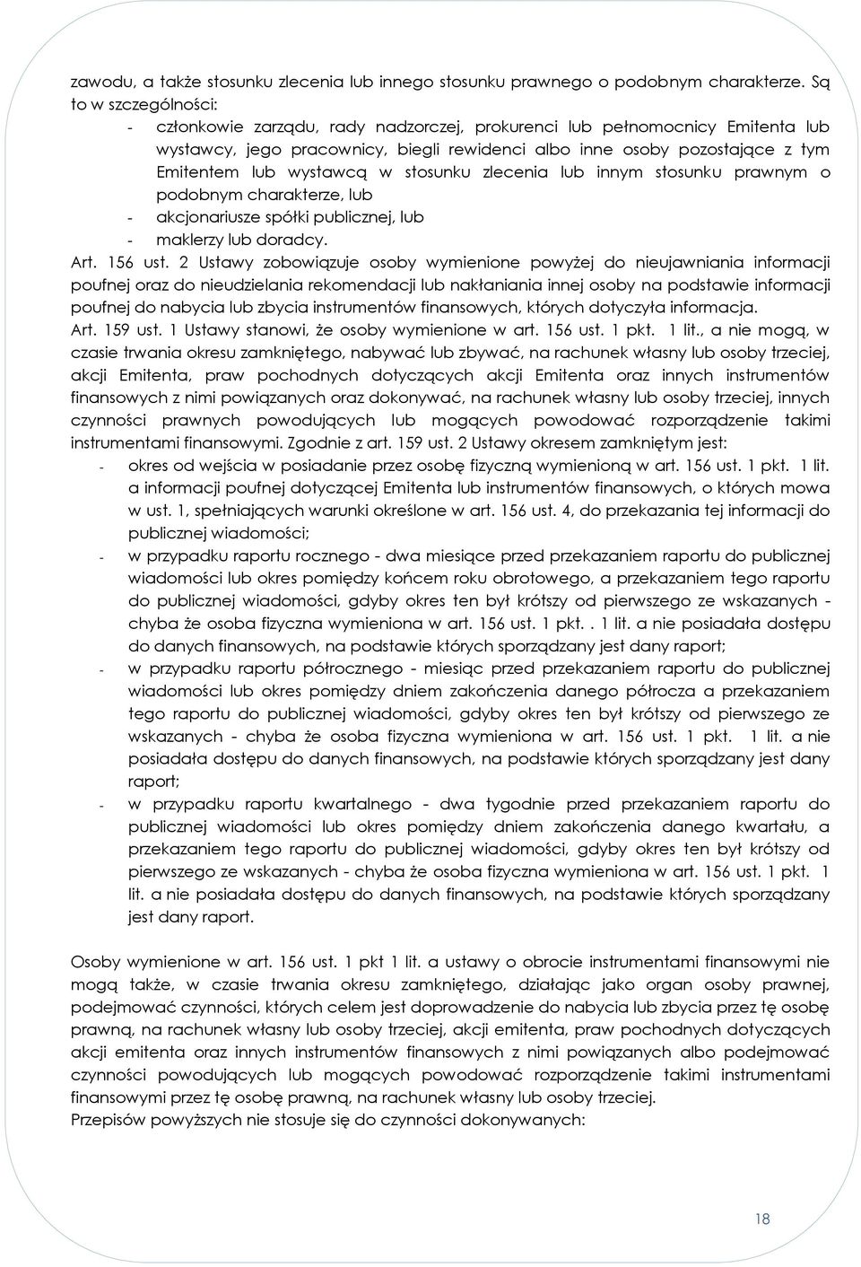 wystawcą w stosunku zlecenia lub innym stosunku prawnym o podobnym charakterze, lub - akcjonariusze spółki publicznej, lub - maklerzy lub doradcy. Art. 156 ust.