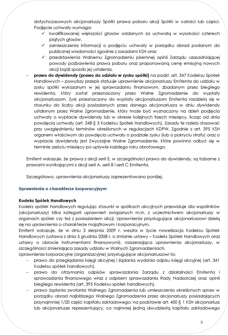 wiadomości zgodnie z zasadami KSH oraz przedstawienia Walnemu Zgromadzeniu pisemnej opinii Zarządu uzasadniającej powody pozbawienia prawa poboru oraz proponowaną cenę emisyjną nowych akcji bądź