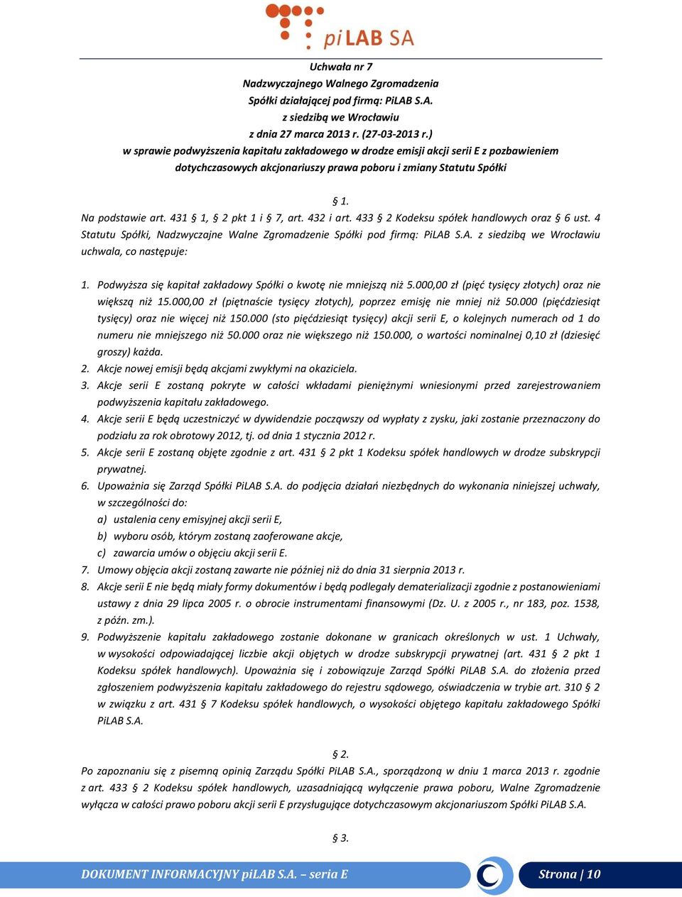 431 1, 2 pkt 1 i 7, art. 432 i art. 433 2 Kodeksu spółek handlowych oraz 6 ust. 4 Statutu Spółki, Nadzwyczajne Walne Zgromadzenie Spółki pod firmą: PiLAB