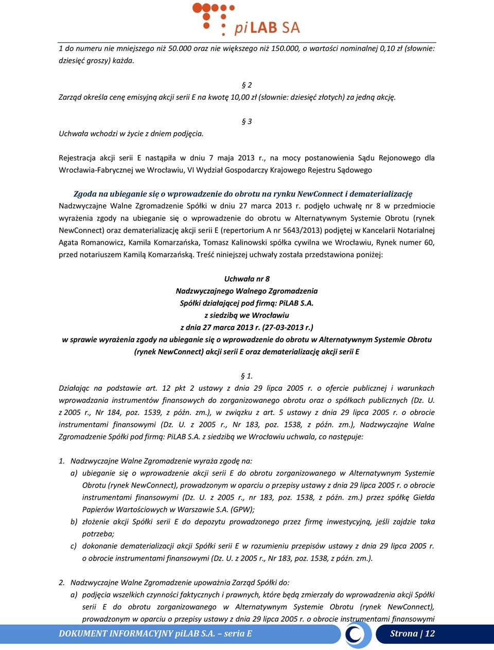 3 Rejestracja akcji serii E nastąpiła w dniu 7 maja 2013 r.
