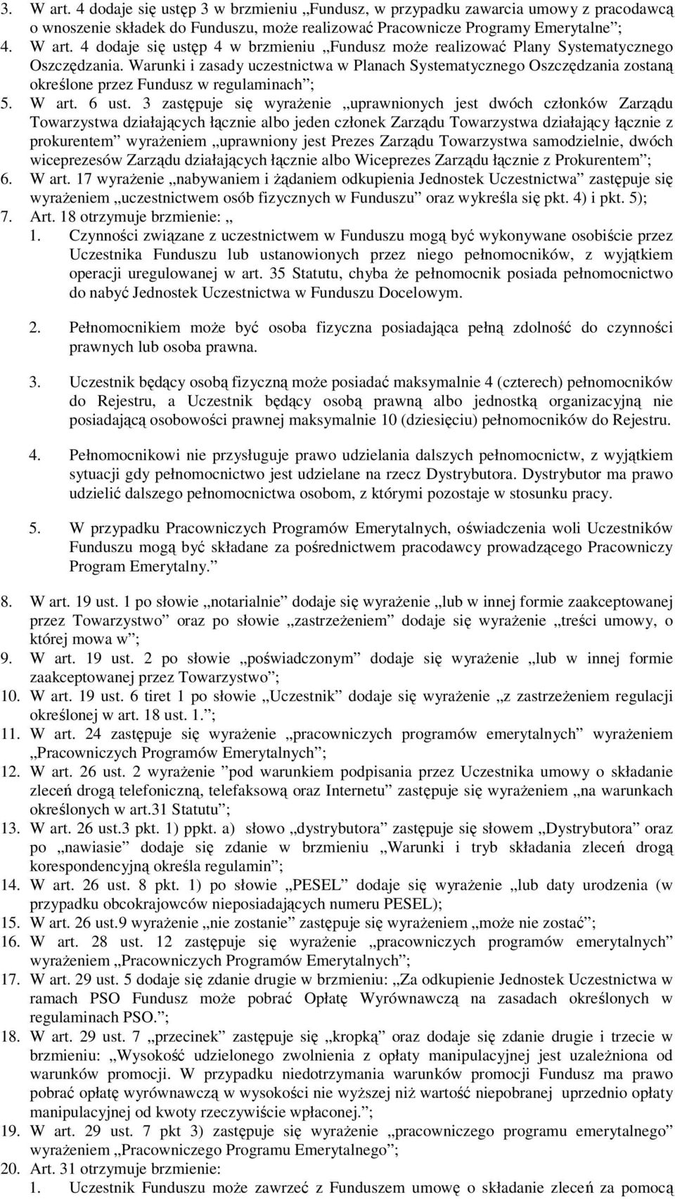 3 zastępuje się wyrażenie uprawnionych jest dwóch członków Zarządu Towarzystwa działających łącznie albo jeden członek Zarządu Towarzystwa działający łącznie z prokurentem wyrażeniem uprawniony jest