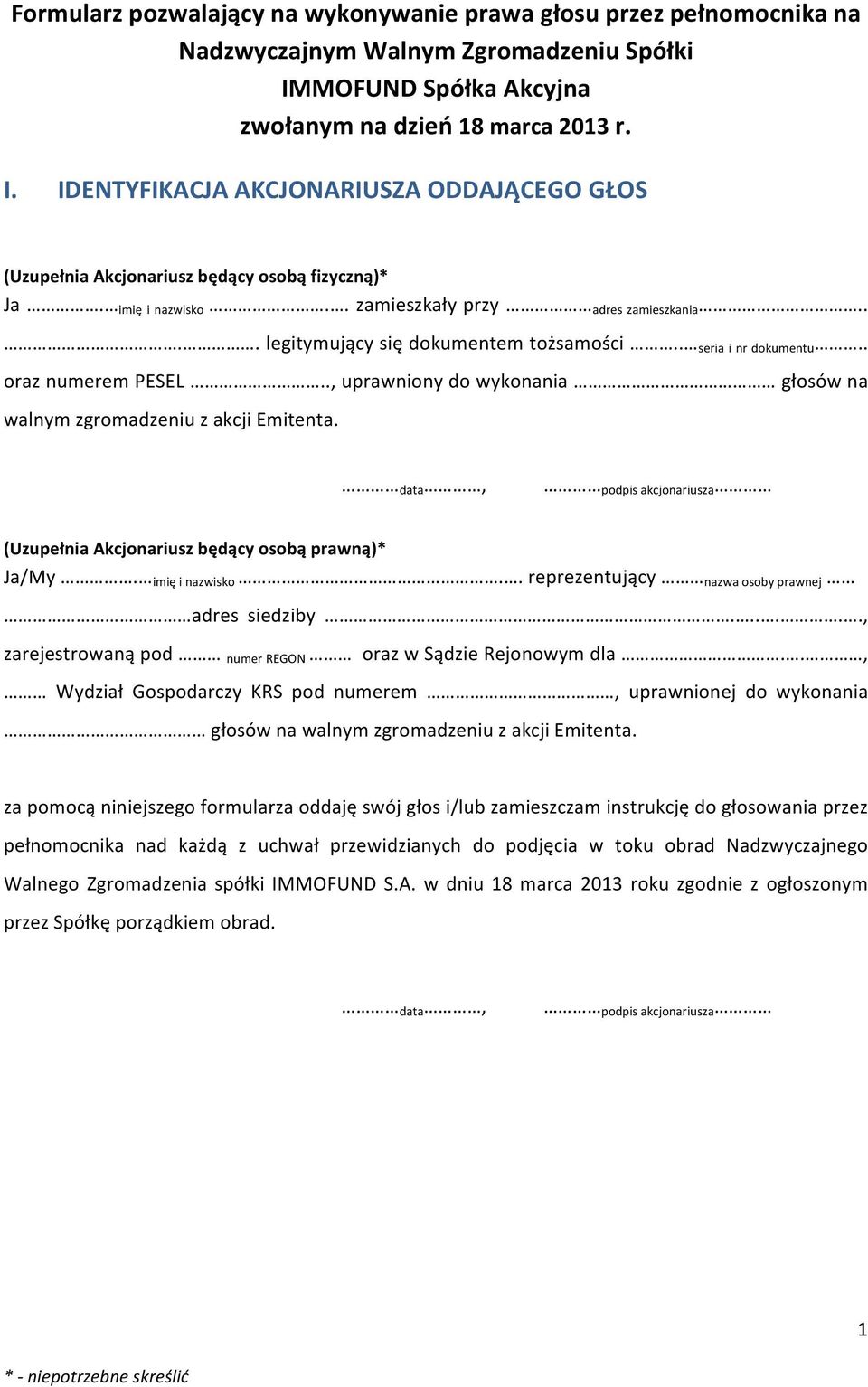 . zamieszkały przy adres zamieszkania.... legitymujący się dokumentem tożsamości.. seria i nr dokumentu.. oraz numerem PESEL.., uprawniony do wykonania głosów na walnym zgromadzeniu z akcji Emitenta.