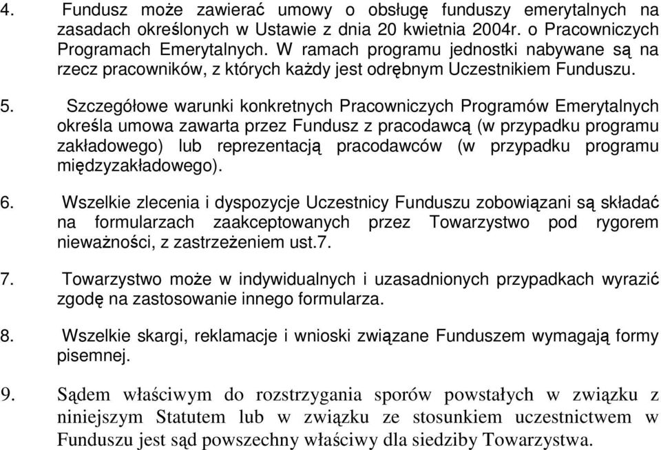 Szczegółowe warunki konkretnych Pracowniczych Programów Emerytalnych określa umowa zawarta przez Fundusz z pracodawcą (w przypadku programu zakładowego) lub reprezentacją pracodawców (w przypadku