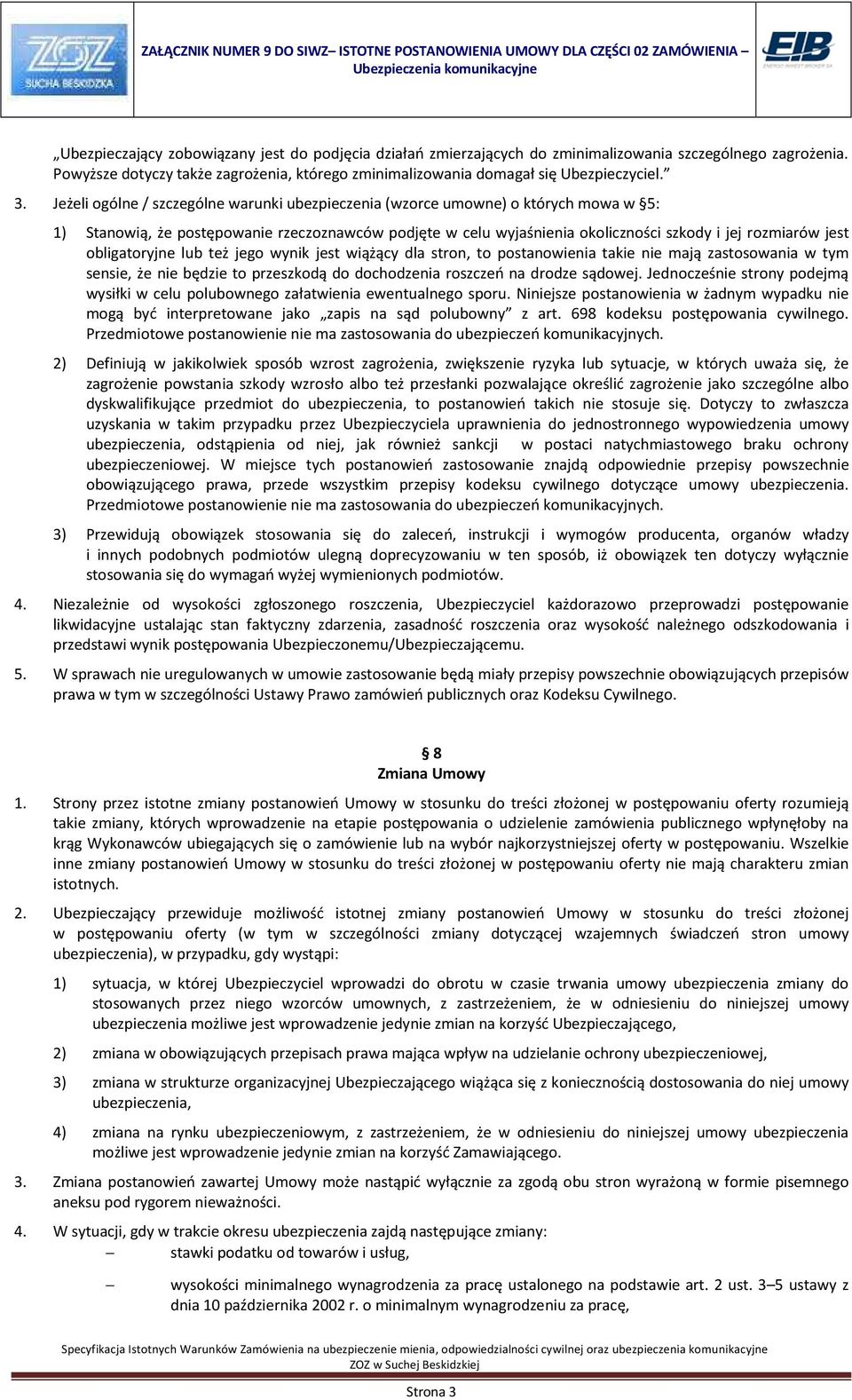 obligatoryjne lub też jego wynik jest wiążący dla stron, to postanowienia takie nie mają zastosowania w tym sensie, że nie będzie to przeszkodą do dochodzenia roszczeń na drodze sądowej.