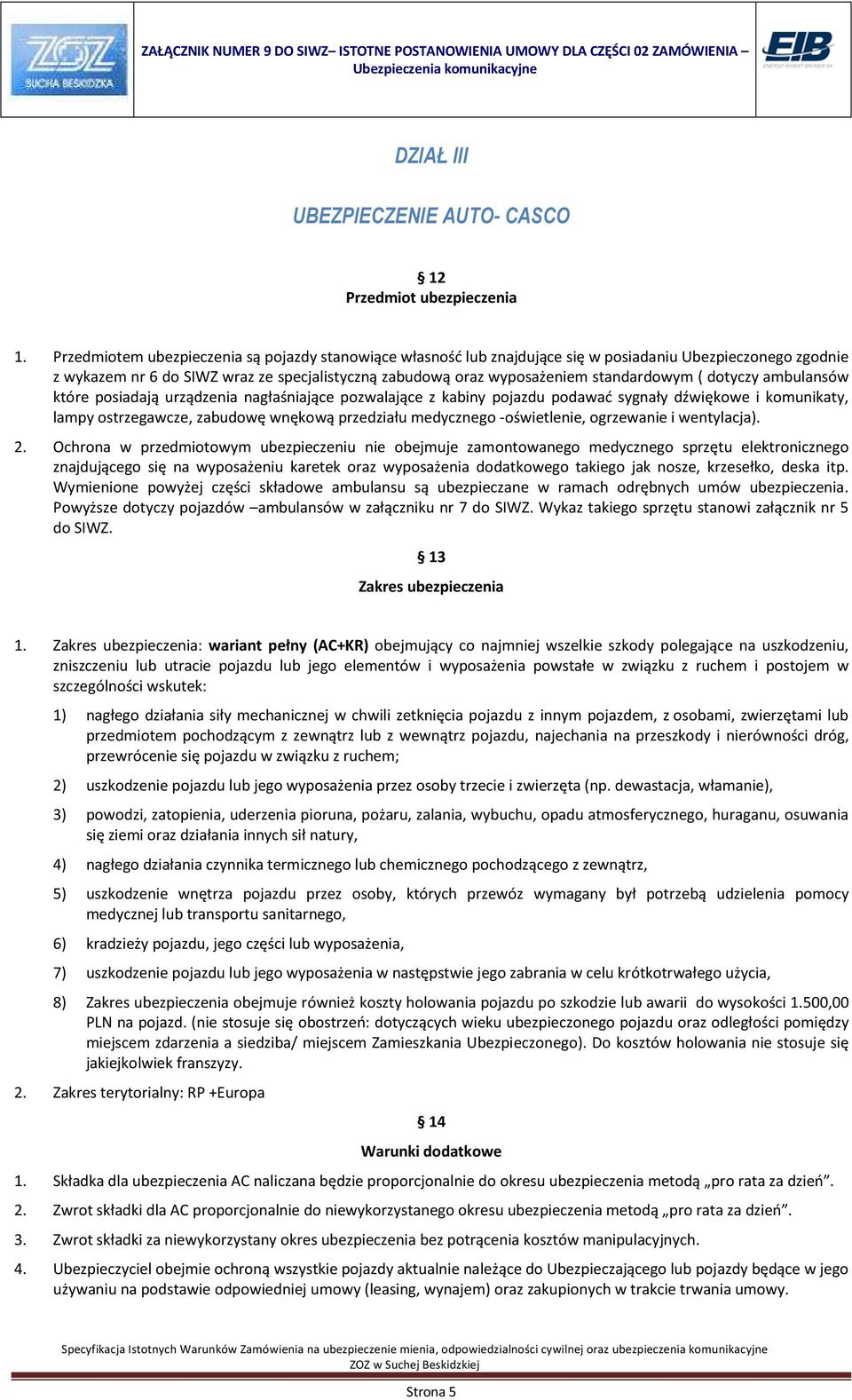 ( dotyczy ambulansów które posiadają urządzenia nagłaśniające pozwalające z kabiny pojazdu podawać sygnały dźwiękowe i komunikaty, lampy ostrzegawcze, zabudowę wnękową przedziału medycznego