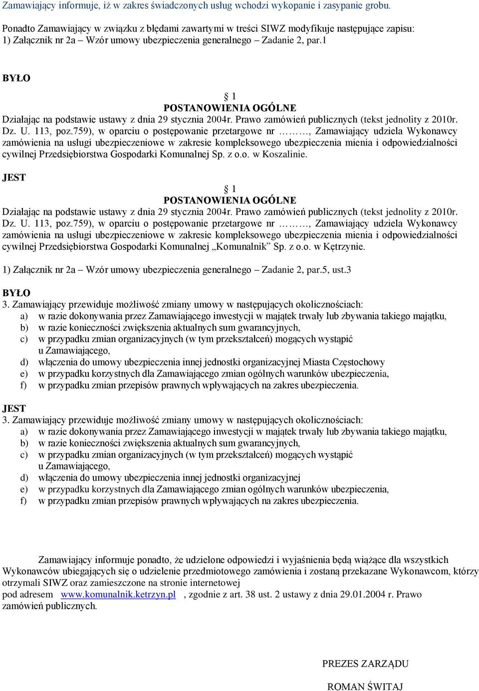 1 1 POSTANOWIENIA OGÓLNE Działając na podstawie ustawy z dnia 29 stycznia 2004r. Prawo zamówień publicznych (tekst jednolity z 2010r. Dz. U. 113, poz.