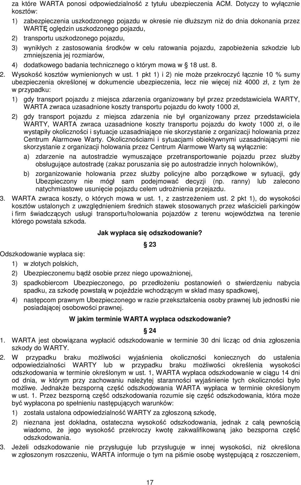 wynikłych z zastosowania środków w celu ratowania pojazdu, zapobieŝenia szkodzie lub zmniejszenia jej rozmiarów, 4) dodatkowego badania technicznego o którym mowa w 18 ust. 8. 2.