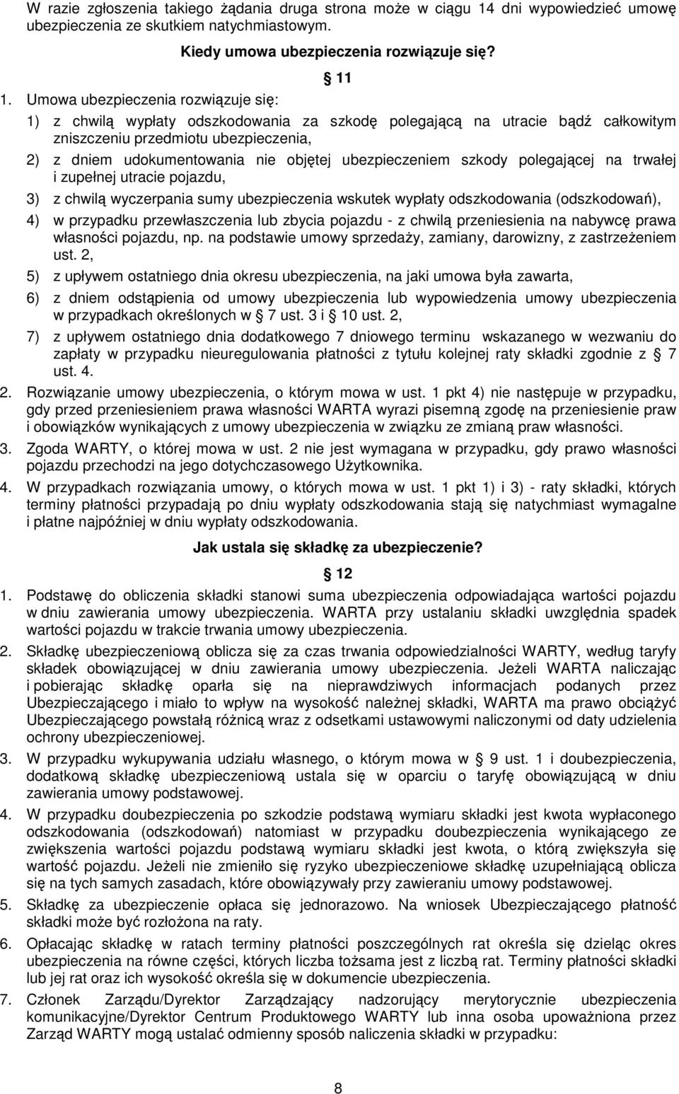 trwałej i zupełnej utracie pojazdu, 3) z chwilą wyczerpania sumy ubezpieczenia wskutek wypłaty odszkodowania (odszkodowań), 4) w przypadku przewłaszczenia lub zbycia pojazdu - z chwilą przeniesienia