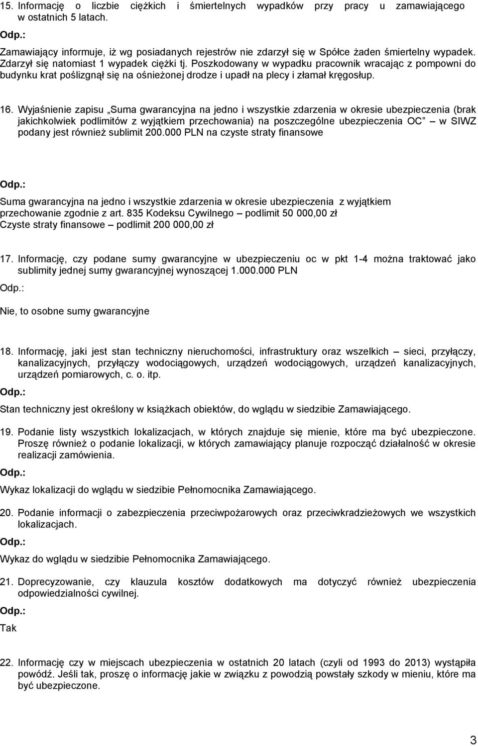 Poszkodowany w wypadku pracownik wracając z pompowni do budynku krat poślizgnął się na ośnieżonej drodze i upadł na plecy i złamał kręgosłup. 16.