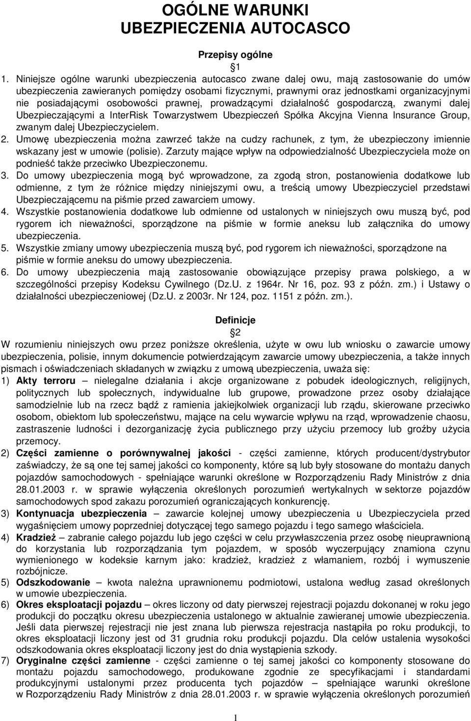 posiadającymi osobowości prawnej, prowadzącymi działalność gospodarczą, zwanymi dalej Ubezpieczającymi a InterRisk Towarzystwem Ubezpieczeń Spółka Akcyjna Vienna Insurance Group, zwanym dalej