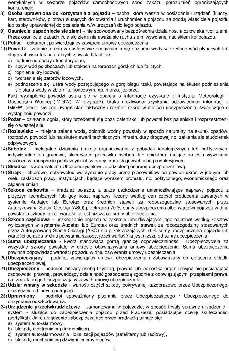 lub osoby uprawnionej do posiadania w/w urządzeń do tego pojazdu. 9) Osunięcie, zapadnięcie się ziemi nie spowodowany bezpośrednią działalnością człowieka ruch ziemi.