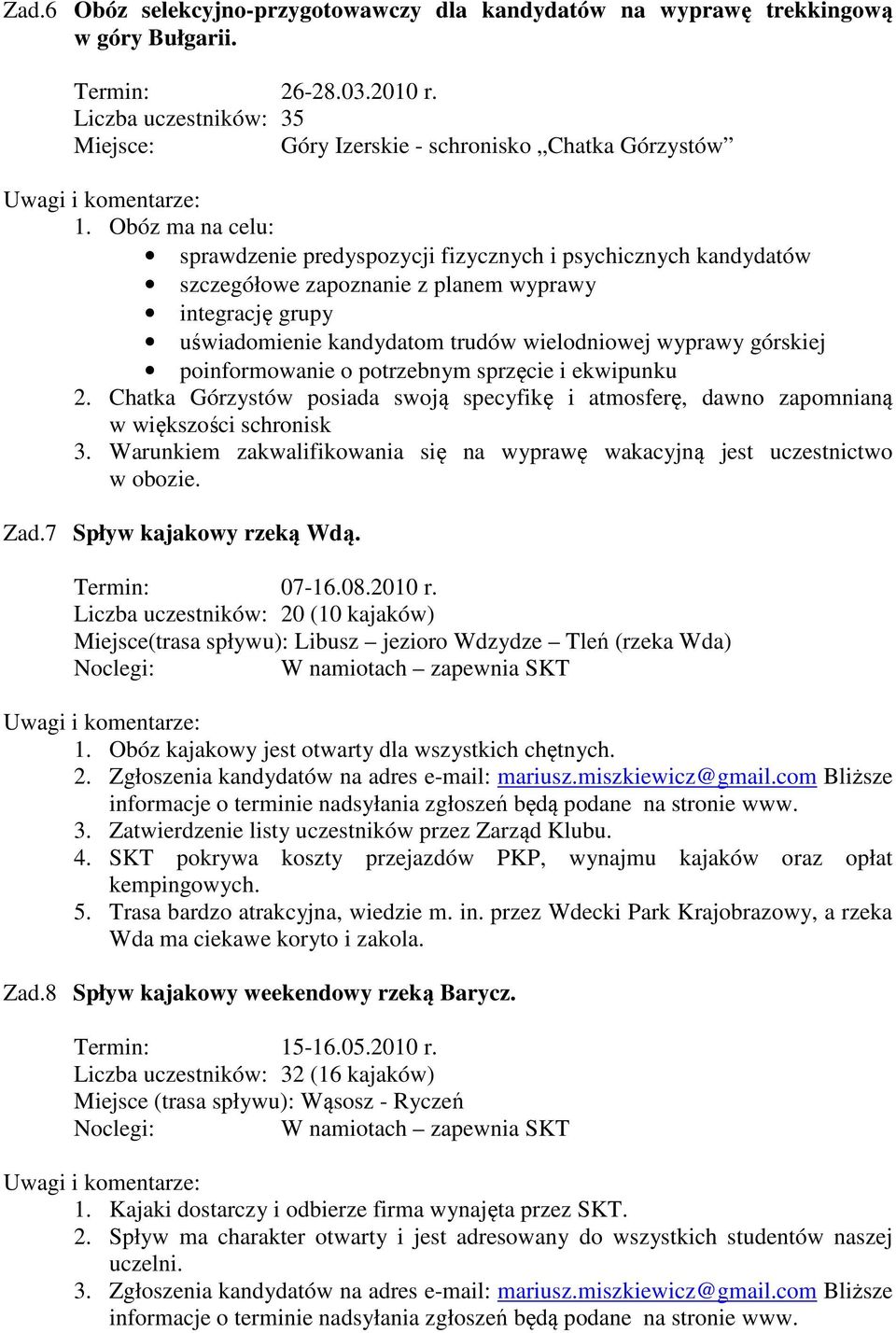 poinformowanie o potrzebnym sprzęcie i ekwipunku 2. Chatka Górzystów posiada swoją specyfikę i atmosferę, dawno zapomnianą w większości schronisk 3.