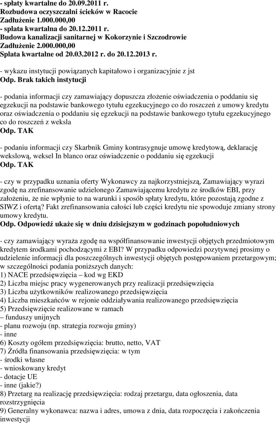 Brak takich instytucji - podania informacji czy zamawiający dopuszcza złoŝenie oświadczenia o poddaniu się egzekucji na podstawie bankowego tytułu egzekucyjnego co do roszczeń z umowy kredytu oraz