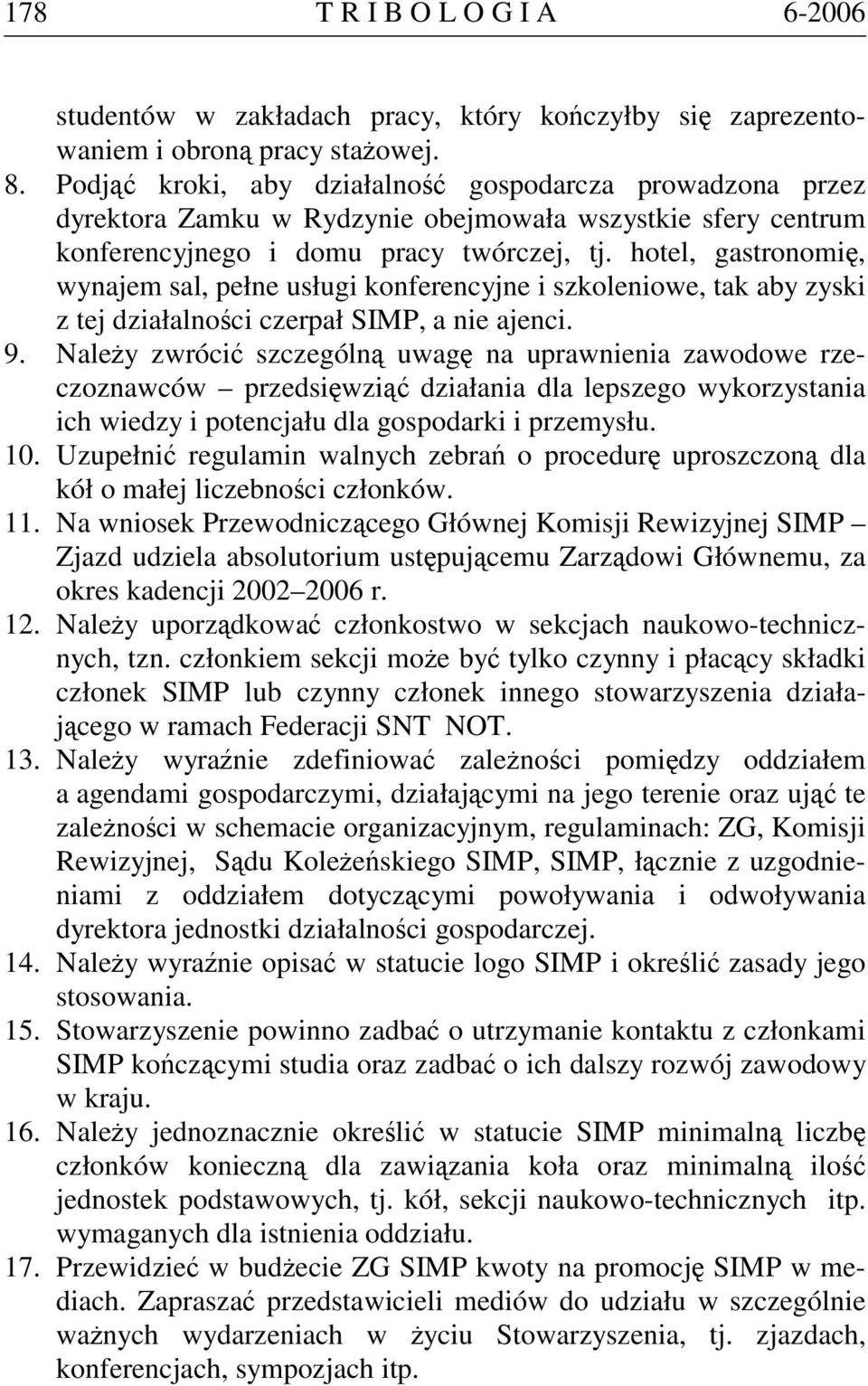 hotel, gastronomię, wynajem sal, pełne usługi konferencyjne i szkoleniowe, tak aby zyski z tej działalności czerpał SIMP, a nie ajenci. 9.