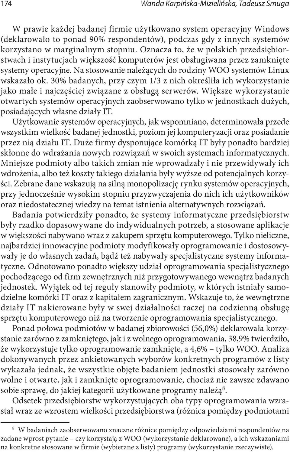 Na stosowanie należących do rodziny WOO systemów Linux wskazało ok. 30% badanych, przy czym 1/3 z nich określiła ich wykorzystanie jako małe i najczęściej związane z obsługą serwerów.