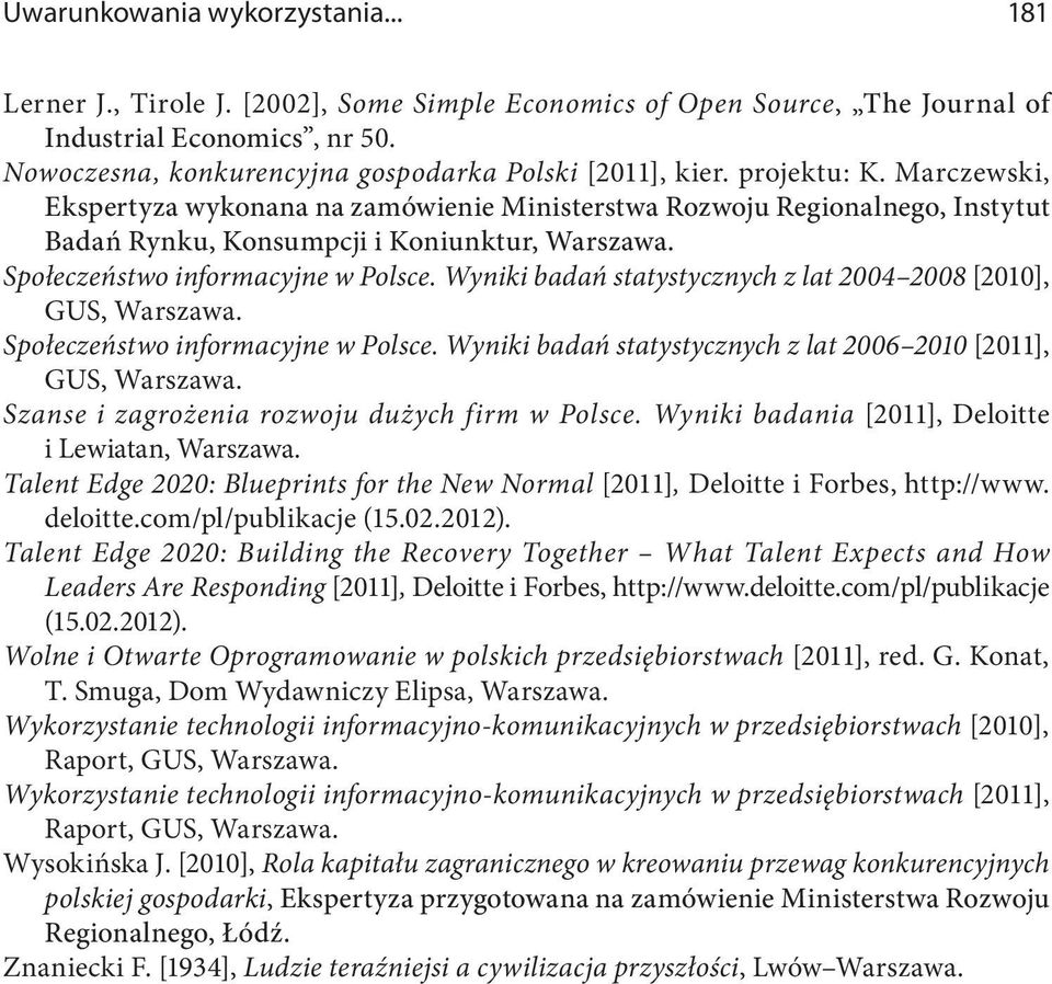 Marczewski, Ekspertyza wykonana na zamówienie Ministerstwa Rozwoju Regionalnego, Instytut Badań Rynku, Konsumpcji i Koniunktur, Warszawa. Społeczeństwo informacyjne w Polsce.