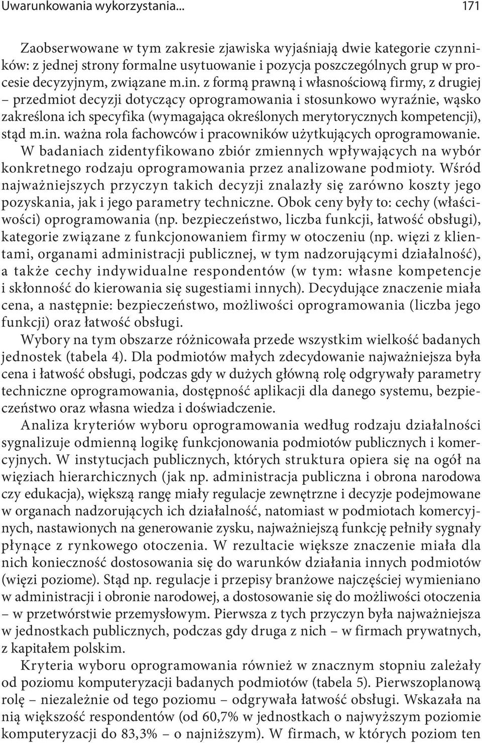 z formą prawną i własnościową firmy, z drugiej przedmiot decyzji dotyczący oprogramowania i stosunkowo wyraźnie, wąsko zakreślona ich specyfika (wymagająca określonych merytorycznych kompetencji),