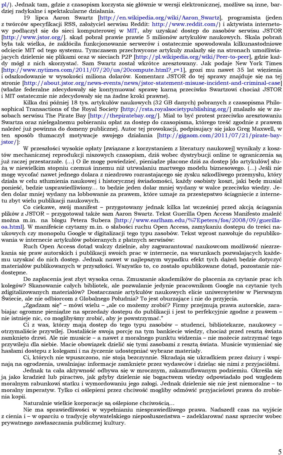 com/) i aktywista internetowy podłączył się do sieci komputerowej w MIT, aby uzyskać dostęp do zasobów serwisu JSTOR [http://www.jstor.org/]. skąd pobrał prawie prawie 5 milionów artykułów naukowych.