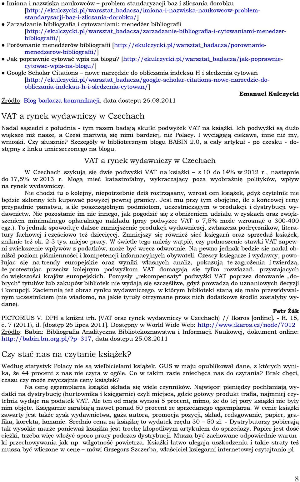 pl/warsztat_badacza/zarzadzanie-bibliografia-i-cytowaniami-menedzerbibliografii/] Porównanie menedżerów bibliografii [http://ekulczycki.