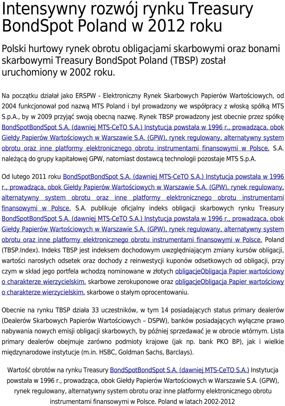 , by w 2009 przyjąć swoją obecną nazwę. Rynek TBSP prowadzony jest obecnie przez spółkę BondSpotBondSpot S.A. (dawniej MTS-CeTO S.A.) Instytucja powstała w 1996 r.