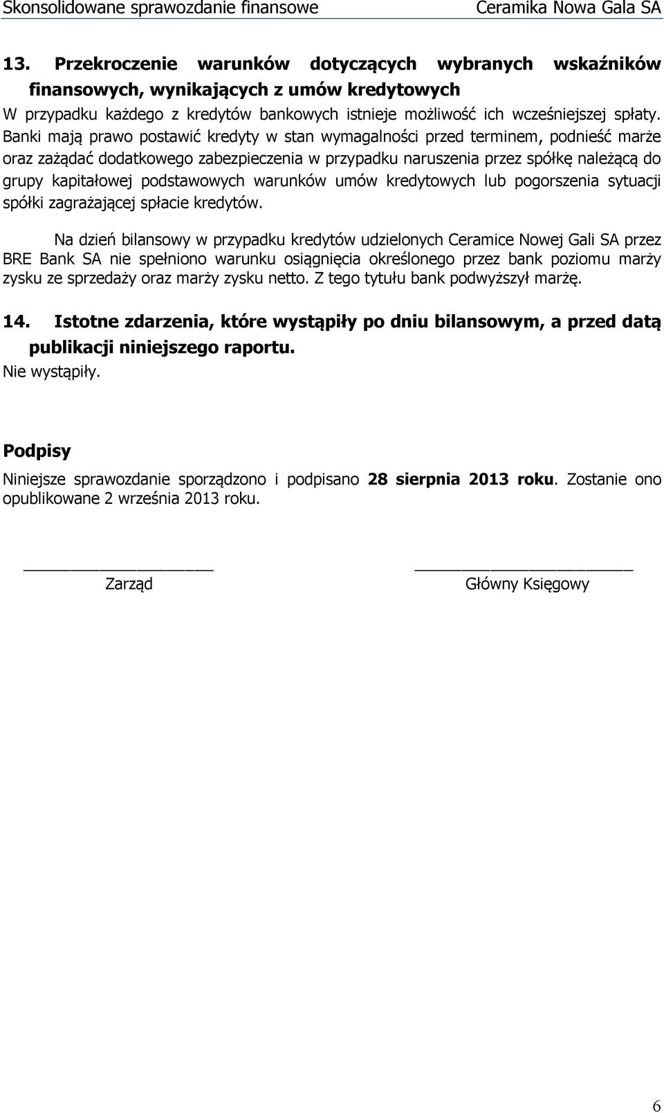 Banki mają prawo postawić kredyty w stan wymagalności przed terminem, podnieść marże oraz zażądać dodatkowego zabezpieczenia w przypadku naruszenia przez spółkę należącą do grupy kapitałowej