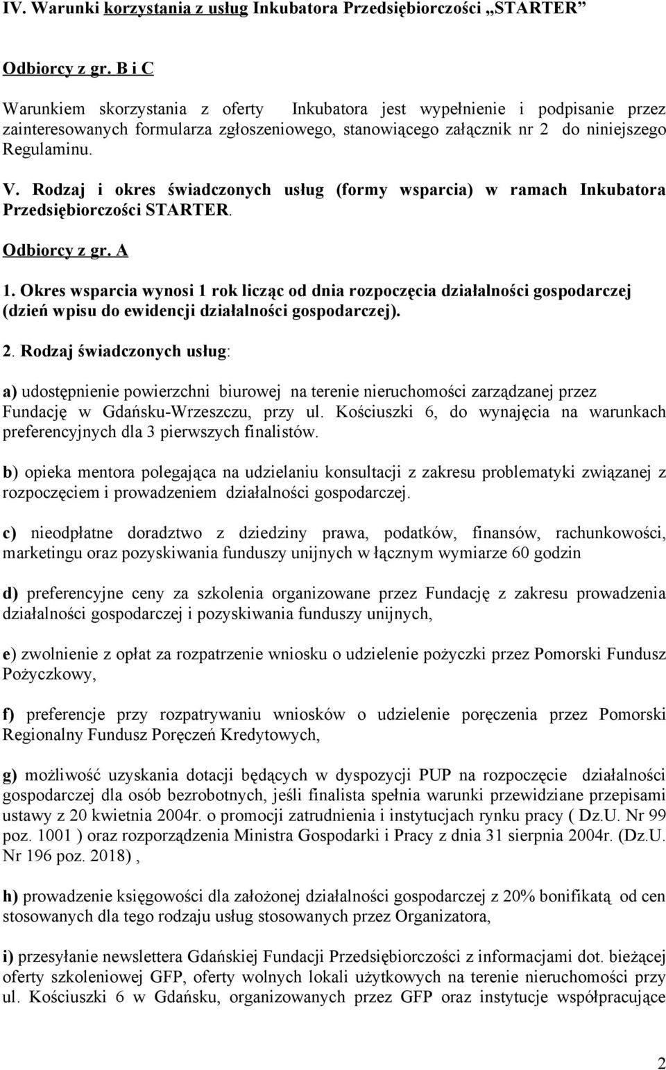 Rodzaj i okres świadczonych usług (formy wsparcia) w ramach Inkubatora Przedsiębiorczości STARTER. Odbiorcy z gr. A 1.