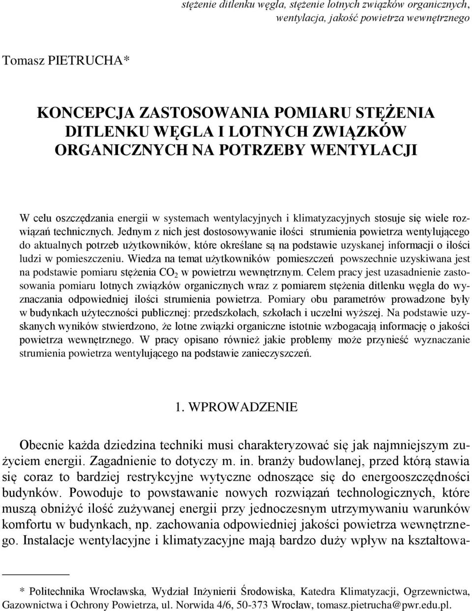 Jednym z nich jest dostosowywanie ilości strumienia powietrza wentylującego do aktualnych potrzeb użytkowników, które określane są na podstawie uzyskanej informacji o ilości ludzi w pomieszczeniu.