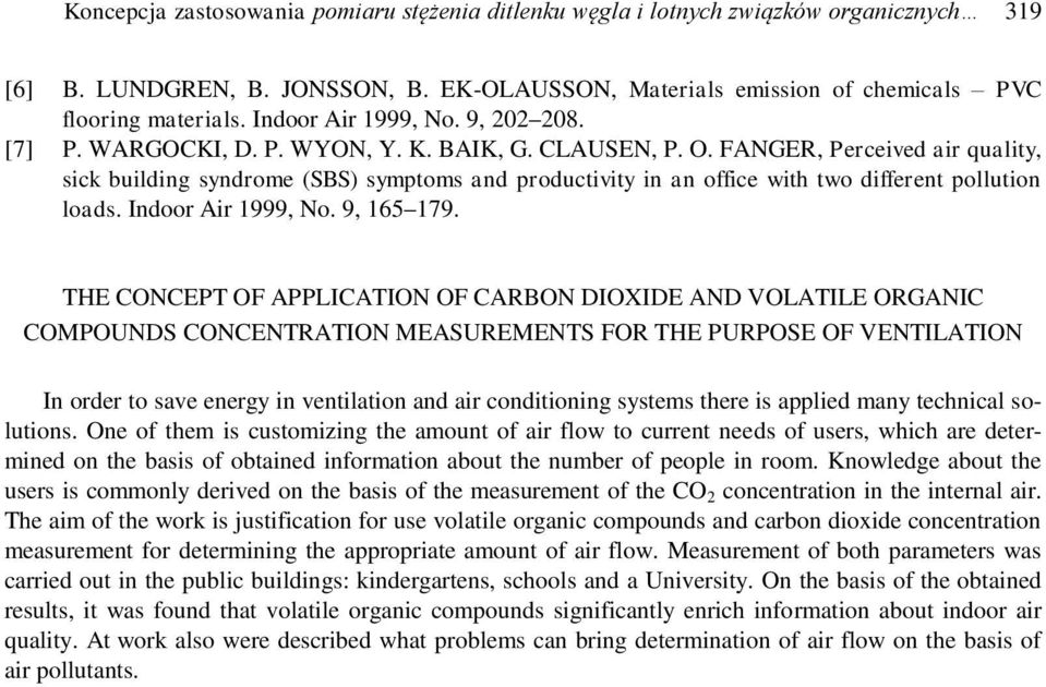 FANGER, Perceived air quality, sick building syndrome (SBS) symptoms and productivity in an office with two different pollution loads. Indoor Air 1999, No. 9, 165 179.