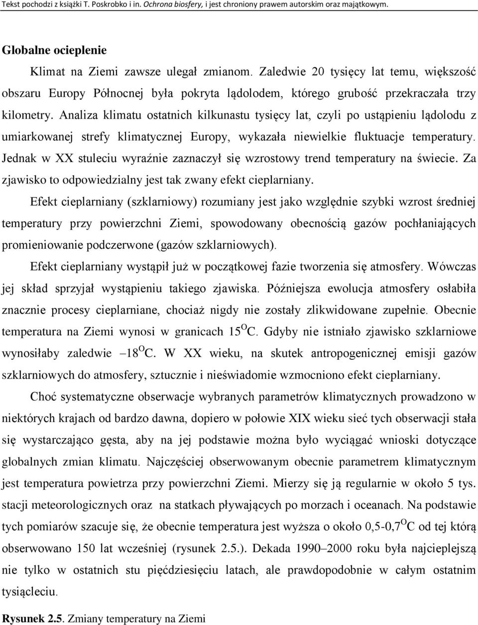 Jednak w XX stuleciu wyraźnie zaznaczył się wzrostowy trend temperatury na świecie. Za zjawisko to odpowiedzialny jest tak zwany efekt cieplarniany.