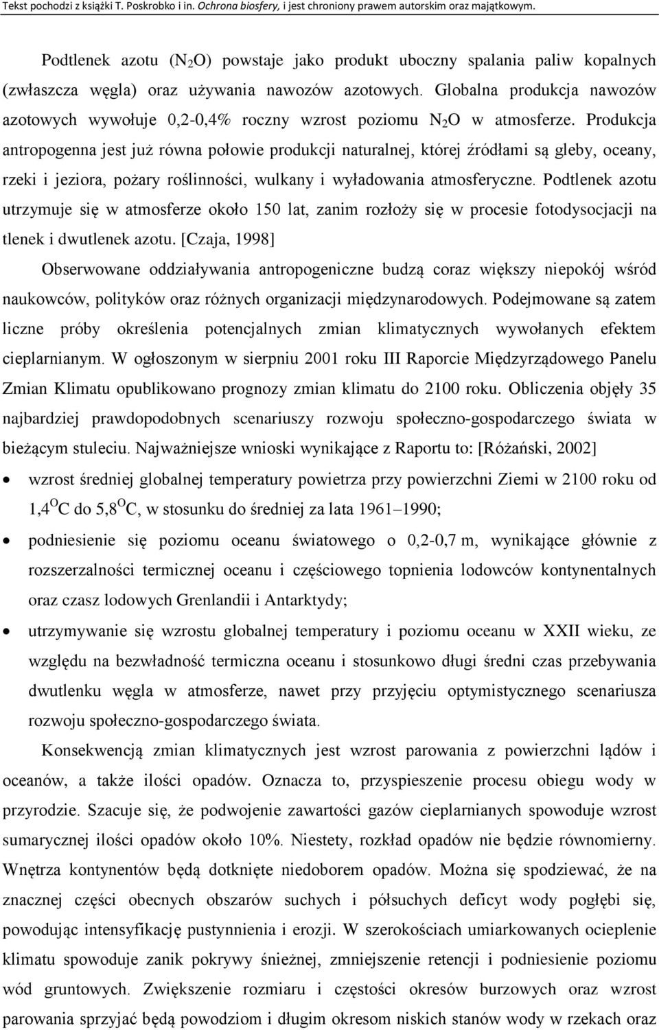 Produkcja antropogenna jest już równa połowie produkcji naturalnej, której źródłami są gleby, oceany, rzeki i jeziora, pożary roślinności, wulkany i wyładowania atmosferyczne.