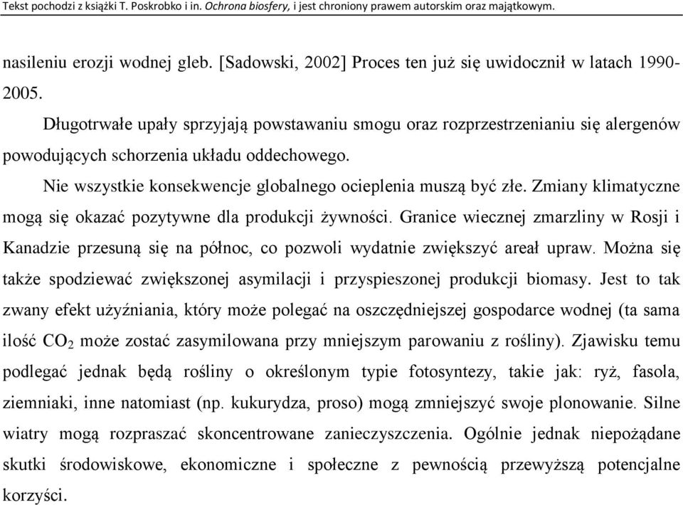 Zmiany klimatyczne mogą się okazać pozytywne dla produkcji żywności. Granice wiecznej zmarzliny w Rosji i Kanadzie przesuną się na północ, co pozwoli wydatnie zwiększyć areał upraw.