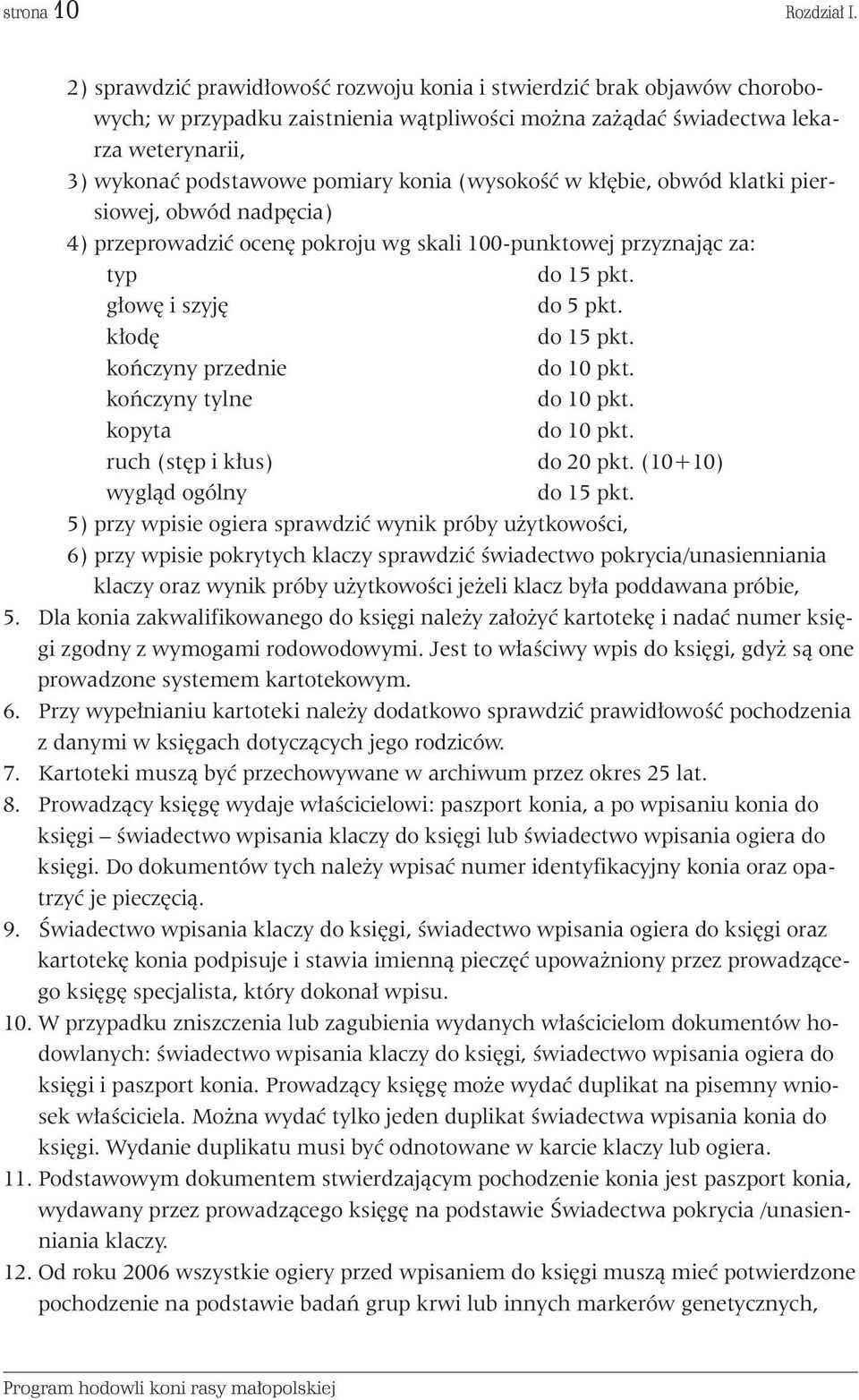 (wysokoêç w k bie, obwód klatki piersiowej, obwód nadp cia) 4) przeprowadziç ocen pokroju wg skali 100-punktowej przyznajàc za: typ do 15 pkt. g ow i szyj do 5 pkt. k od do 15 pkt.